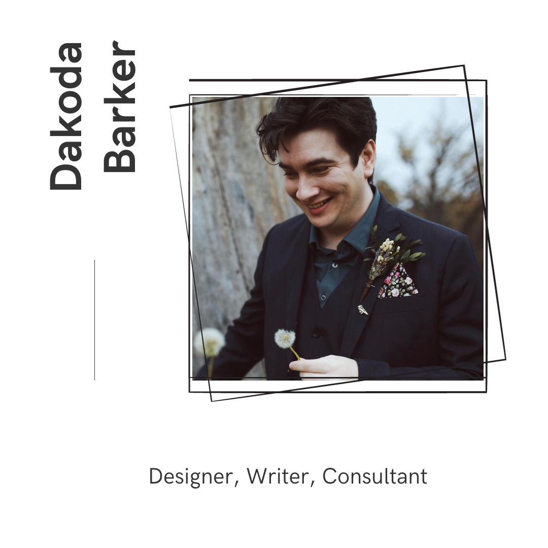 Dakoda Barker - Designer, Writer, Consultant