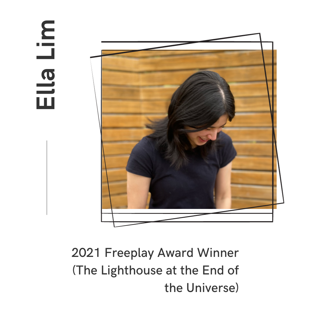Ella Lim - 2021 Freeplay Award Winner (The Lighthouse at the End of the Universe)