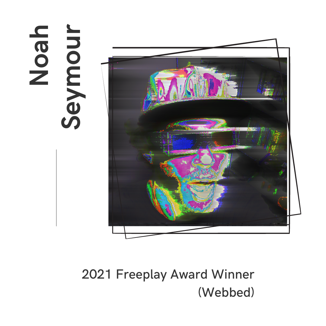 Noah Seymour - 2021 Freeplay Award Winner (Webbed)